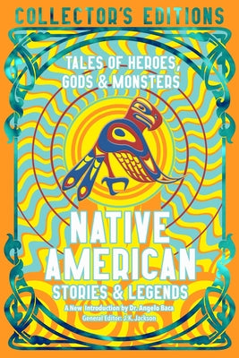 Native American Stories & Legends: Tales of Gods, Heroes & Monsters by Baca, Angelo book cover
