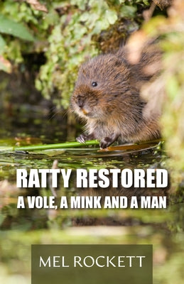 Book cover of Ratty Restored: A Vole, a Mink and a Man by Rockett, Mel