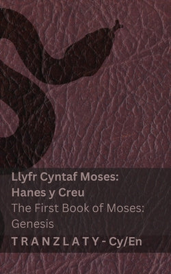 Llyfr Cyntaf Moses; Genesis / The First Book of Moses; Genesis: Tranzlaty Cymraeg English by Kjv book cover
