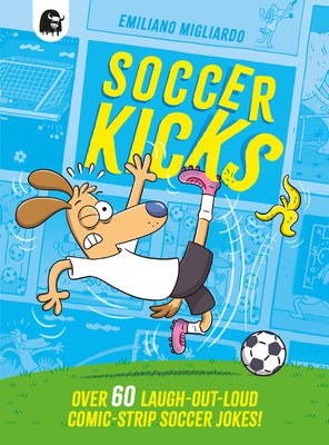 Soccer Kicks: Over 60 Laugh-Out-Loud Comic-Strip Soccer Jokes! by Migliardo, Emiliano book cover