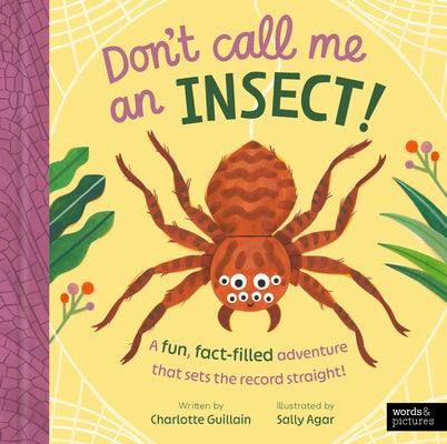 Don't Call Me an Insect!: A Fun, Fact-Filled Adventure That Sets the Record Straight! by Guillain, Charlotte book cover
