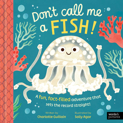 Don't Call Me a Fish!: A Fun, Fact-Filled Adventure That Sets the Record Straight! by Guillain, Charlotte book cover