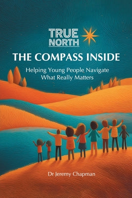True North: Helping Young People Navigate What Really Matters by Jeremy Chapman book cover