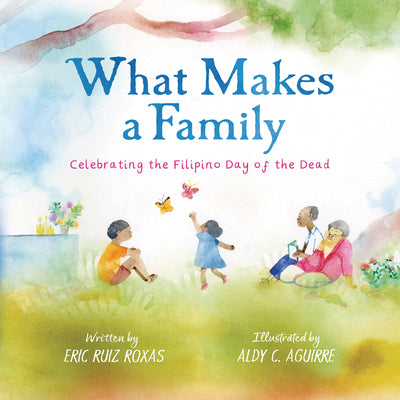 What Makes a Family: Celebrating the Filipino Day of the Dead by Ruiz Roxas, Eric book cover