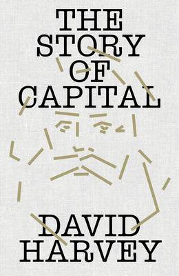 The Story of Capital: What Everyone Should Know about How Capital Works by David Harvey book cover