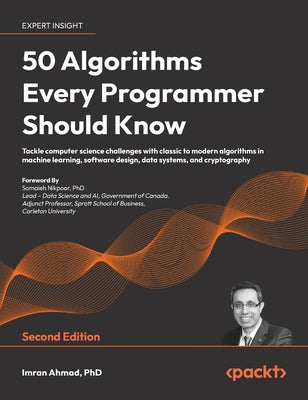 Book cover of 50 Algorithms Every Programmer Should Know - Second Edition: An unbeatable arsenal of algorithmic solutions for real-world problems by Ahmad, Imran