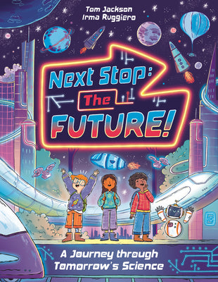 Next Stop the Future!: A Journey Through Tomorrow's Science by Jackson, Tom book cover