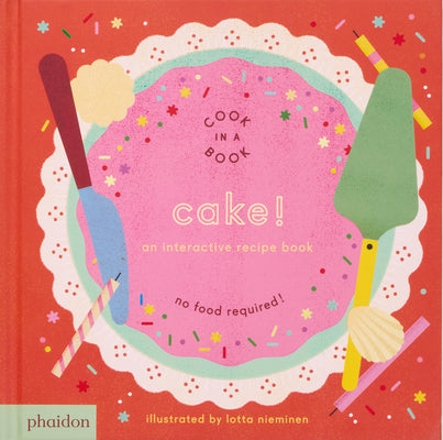 Book cover of Cake!: An Interactive Recipe Book by Nieminen, Lotta