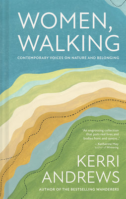 Women, Walking: Women Writers on Why Walking Matters to Them by Kerri Andrews book cover
