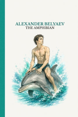 The Amphibian: A story about an outcast in a world of human meanness by Alexander Belyaev book cover