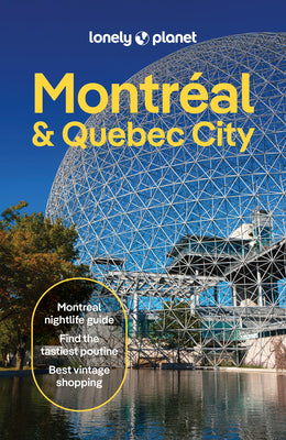 Lonely Planet Montreal & Quebec City: Plan the Trip of a Lifetime Detailed Itineraries & Maps Insider Tips Covers Old Montreal, Parc Jean-Drapeau, Dow by Garry, John book cover