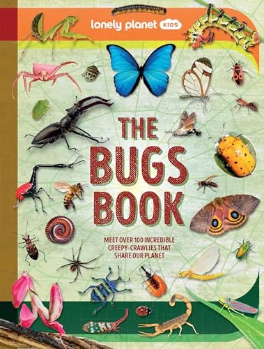 Book cover of Lonely Planet Kids the Bugs Book: Meet Over 100 Incredible Creepy-Crawlies That Share Our Planet by Dickmann, Nancy