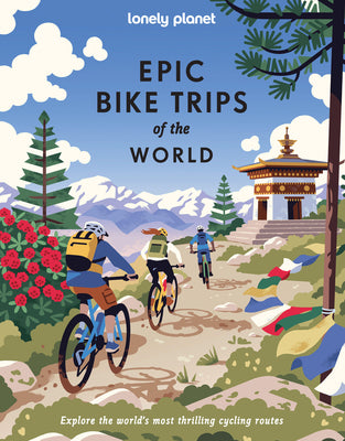 Lonely Planet Epic Bike Trips of the World: 200 Unforgettable Cycling Adventures Packed with Photos, Maps & Inspiring Stories the Perfect Gift for Tra by Planet, Lonely book cover