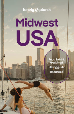 Book cover of Lonely Planet Midwest USA: Plan the Trip of a Lifetime Detailed Itineraries & Maps Insider Tips Covers Illinois, Indiana, Ohio and More by Keith, Lauren