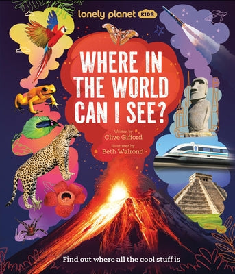 Lonely Planet Kids Where in the World Can I See?: Discover Mind Bending Places & Creatures Sharks, Dinosaur Fossils & Rockets Blasting Off Awesome Fac by Gifford, Clive book cover