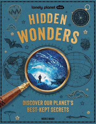 Lonely Planet Kids Hidden Wonders: 150 Extraordinary Locations Around the World from Ice Caves to Haunted Houses & Glowing Lakes Packed with Facts & P by Maggi, Nicole book cover