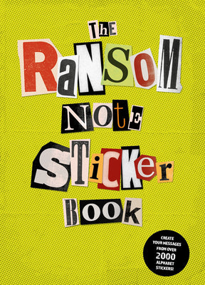 Book cover of The Ransom Note Sticker Book: Thousands of Letters for Your Anonymous Messages by Herriott, Luke