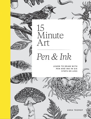 15-Minute Art Pen and Ink: Learn to Draw with Pen and Ink in Six Steps or Less by Tromop, Anna book cover