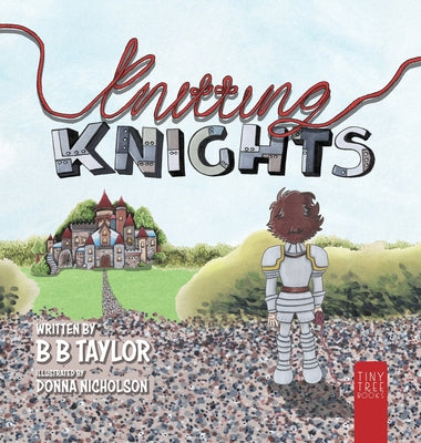 Knitting Knights: A Crafty and Creative Tale of Trials and Trolls for Children Aged 5 to 7 by B. B. Taylor book cover