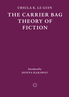 Book cover of The Carrier Bag Theory of Fiction by Le Guin, Ursula K.