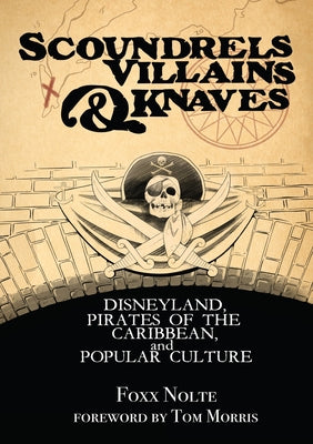 Scoundrels, Villains, & Knaves: Disneyland, Pirates of the Caribbean, and Popular Culture by Foxx Nolte book cover
