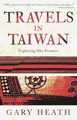 Travels in Taiwan: Exploring Ilha Formosa by Gary Heath book cover
