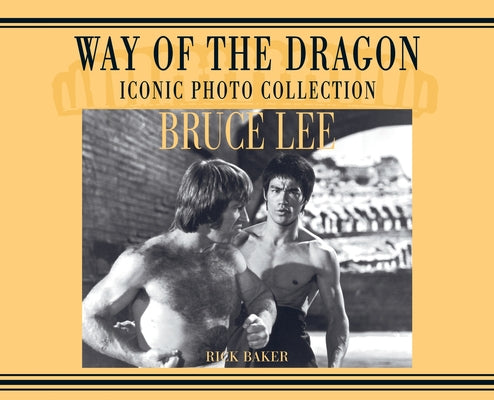 Book cover of Bruce Lee. way of the Dragon Iconic photo collection by Baker, Ricky