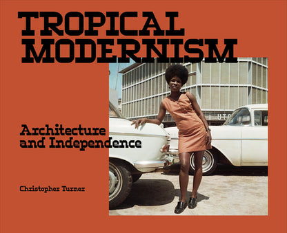 Book cover of Tropical Modernism: Architecture and Independence by Turner, Christopher