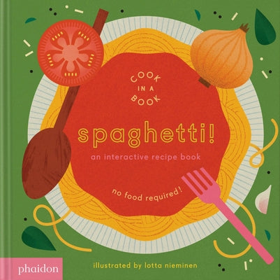 Book cover of Spaghetti!: An Interactive Recipe Book by Nieminen, Lotta