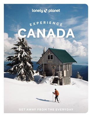 Lonely Planet Experience Canada: Build a Trip to Remember Local Insights Maps & Planning Tools Covers Ontario, Nova Scotia, New Brunswick, Newfoundlan by Carolyn B. Heller book cover