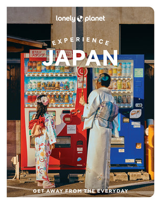 Lonely Planet Experience Japan: Build a Trip to Remember Local Insights Maps & Planning Tools Covers Tokyo, Central Honshu, Kyoto, Kansai, Hiroshima, by Fay, Tom book cover