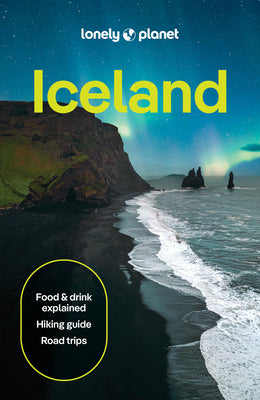 Book cover of Lonely Planet Iceland: 2026 - 2027 Travel Guide Plan the Trip of a Lifetime Detailed Itineraries & Maps Insider Tips Covers Reykjavik, Golden Circle, by Arnarsdottir, Eyglo Svala