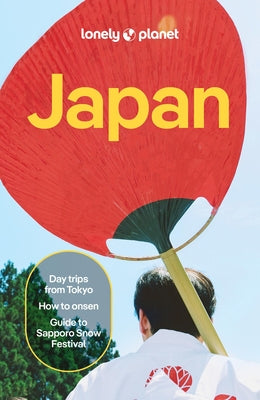 Lonely Planet Japan: Plan the Trip of a Lifetime Detailed Itineraries & Maps Insider Tips Covers Tokyo, MT Fuji, Central Honshu, Kyoto, Kansai, Sappor by Takigawa Hoy, Selena book cover