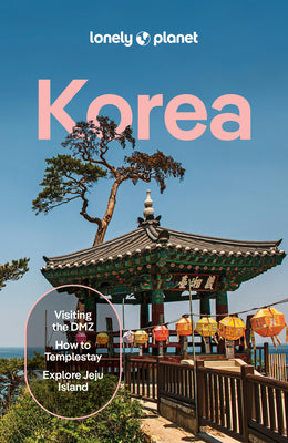 Lonely Planet Korea: Plan the Trip of a Lifetime Detailed Itineraries & Maps Insider Tips Covers Seoul, Gangwon-Do, Gyeongsang-Do, Jeolla-Do, Jeju-Do, by Ann Babe book cover