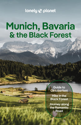 Lonely Planet Munich, Bavaria & the Black Forest: Plan the Trip of a Lifetime Detailed Itineraries & Maps Insider Tips Covers Munich, Bavaria, Salzbur by Marc Di Duca book cover