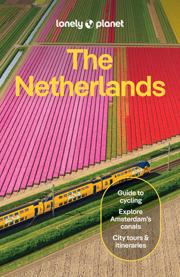 Lonely Planet the Netherlands: Plan the Trip of a Lifetime Detailed Itineraries & Maps Insider Tips Covers Amsterdam, Haarlem & North Holland, Utrecht by Alvarez, Guille book cover