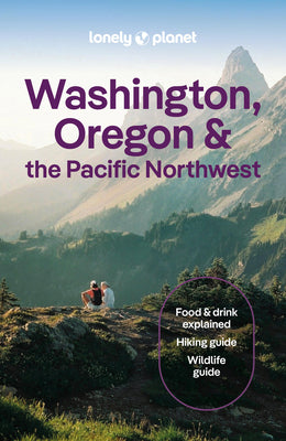 Book cover of Lonely Planet Washington, Oregon & the Pacific Northwest: Plan the Trip of a Lifetime Detailed Itineraries & Maps Insider Tips Covers Seattle, Northwe by Bigg, Margot