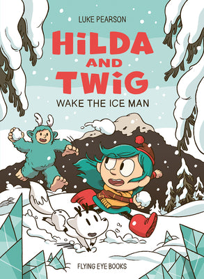 Book cover of Hilda and Twig: Wake the Ice Man by Pearson, Luke