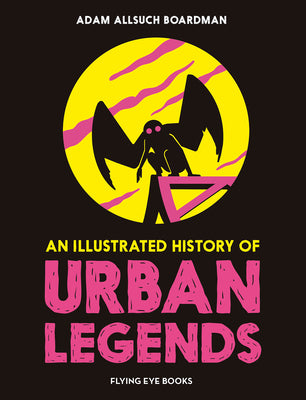 Book cover of An Illustrated History of Urban Legends by Allsuch Boardman, Adam