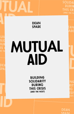 Book cover of Mutual Aid: Building Solidarity During This Crisis (and the Next) by Spade, Dean