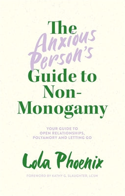 The Anxious Person's Guide to Non-Monogamy: Your Guide to Open Relationships, Polyamory and Letting Go by Phoenix, Lola book cover