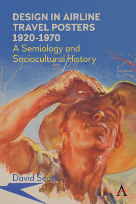 Book cover of Design in Airline Travel Posters 1920-1970: A Semiology and Sociocultural History by Scott, David