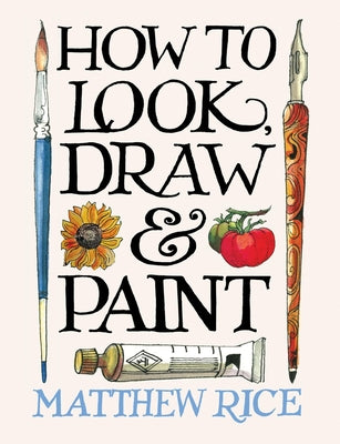 How to Look, Draw & Paint by Matthew Rice book cover