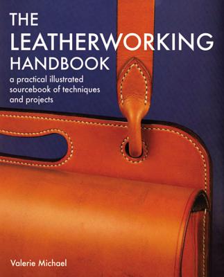 Book cover of Leatherworking Handbook: A Practical Illustrated Sourcebook of Techniques and Projects by Michael, Valerie
