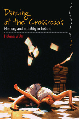Dancing at the Crossroads: Memory and Mobility in Ireland by Helena Wulff book cover