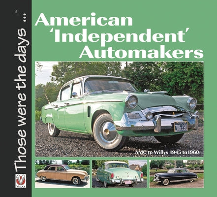 Book cover of American 'Independent' Automakers - AMC to Willys 1945 to 1960: AMC to Willys 1945 to 1960 by Mort, Norm