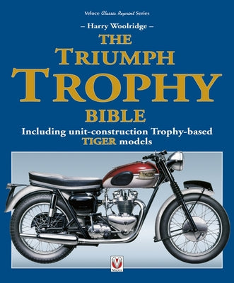 The Triumph Trophy Bible: Including Unit-Construction Trophy-Based Tiger Models by Harry Woolridge book cover