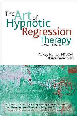 The art of hypnotic regression therapy by C. Roy Hunter book cover