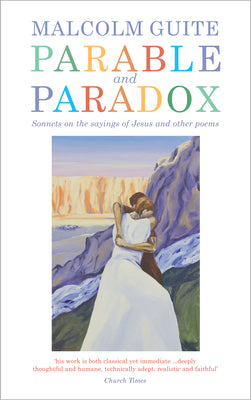 Parable and Paradox: Sonnets on the Sayings of Jesus and Other Poems by Guite, Malcolm book cover
