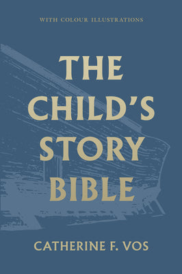 Book cover of The Child's Story Bible by Vos, Catherine